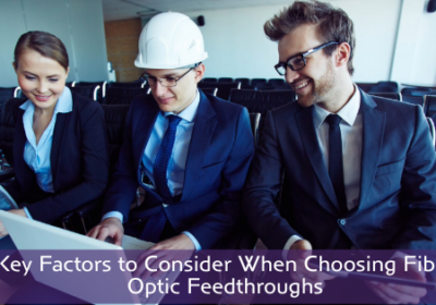 Key Factors for Fiber Optic Feedthroughs