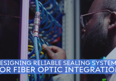 DESIGNING RELIABLE HERMETIC SEALING SYSTEMS FOR FIBER OPTIC INTEGRATION